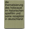 Die Thematisierung Des Holocaust Im Historischen Spielfilm Und Seine Rezeption In Deutschland door Roman B. Ttner