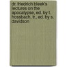 Dr. Friedrich Bleek's Lectures On The Apocalypse, Ed. By T. Hossbach, Tr., Ed. By S. Davidson by Friedrich Bleek