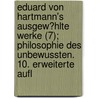 Eduard Von Hartmann's Ausgew?Hlte Werke (7); Philosophie Des Unbewussten. 10. Erweiterte Aufl by Eduard von Hartmann