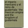 El imperio mexicano y el reino de Guatemala / The Mexican empire and the kingdom of Guatemala door Mario Vazquez Olivera