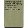 Financial Regulation Through New Liquidity Standards And Implications For Institutional Banks by Ansgar Wittenbrink