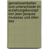 Gemeinsamkeiten Und Unterschiede Im Erziehungskonzept Von Jean-Jacques Rousseau Und Ellen Key by Alexander Schwalm