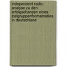 Independent Radio: Analyse Zu Den Erfolgschancen Eines Zielgruppenformatradios In Deutschland door Roman Rackwitz