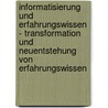 Informatisierung Und Erfahrungswissen - Transformation Und Neuentstehung Von Erfahrungswissen door Evelyn Bannwolf