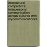 Intercultural Competence: Interpersonal Communication Across Cultures With Mycommunicationkit by Myron W. Lustig