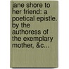 Jane Shore To Her Friend: A Poetical Epistle. By The Authoress Of The Exemplary Mother, &C... by Maria Susannah Cooper
