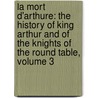 La Mort D'Arthure: The History Of King Arthur And Of The Knights Of The Round Table, Volume 3 by Thomas] [Wright