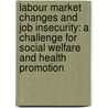 Labour Market Changes And Job Insecurity: A Challenge For Social Welfare And Health Promotion door Who Regional Office For Europe
