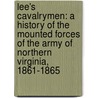Lee's Cavalrymen: A History Of The Mounted Forces Of The Army Of Northern Virginia, 1861-1865 by Edward G. Longacre