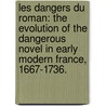 Les Dangers Du Roman: The Evolution Of The Dangerous Novel In Early Modern France, 1667-1736. door Susannah Gle Carson