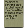 Memoirs Of Bertrand Bare Re; Chairman Of The Committee Of Public Safety During The Revolution door B. Bare Re