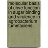 Molecular Basis Of Chve Function In Sugar Binding And Virulence In Agrobacterium Tumefaciens. door Fanglian He