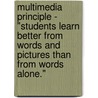 Multimedia Principle - "Students Learn Better From Words And Pictures Than From Words Alone." door Julia Smaxwil