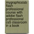 Mygraphicslab Flash Professional Course With Adobe Flash Professional Cs5 Classroom In A Book