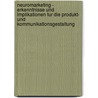 Neuromarketing - Erkenntnisse Und Implikationen Fur Die Produkt- Und Kommunikationsgestaltung by Juliane Meyer