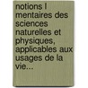 Notions L Mentaires Des Sciences Naturelles Et Physiques, Applicables Aux Usages De La Vie... door Auguste Morren