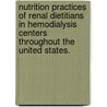 Nutrition Practices Of Renal Dietitians In Hemodialysis Centers Throughout The United States. door Joyce Marcley Vergili