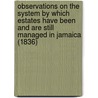 Observations on the System by Which Estates Have Been and Are Still Managed in Jamaica (1836) door Proprietor A. Proprietor