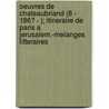 Oeuvres De Chateaubriand (8 - 186? - ); Itineraire De Paris A Jerusalem.-Melanges Litteraires by Franois-Ren Chateaubriand