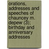 Orations, Addresses And Speeches Of Chauncey M. Depew (3); Birthday And Anniversary Addresses door Chauncey Mitchell Depew