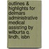 Outlines & Highlights For Delmars Administrative Medical Assisting By Wilburta Q. Lindh, Isbn