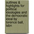 Outlines & Highlights For Political Ideologies And The Democratic Ideal By Terence Ball, Isbn