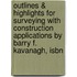 Outlines & Highlights For Surveying With Construction Applications By Barry F. Kavanagh, Isbn