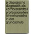 P Dagogische Diagnostik Als Kernbestandteil Professionellen Lehrerhandelns In Der Grundschule