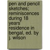 Pen And Pencil Sketches; Reminiscences During 18 Years' Residence In Bengal, Ed. By J. Wilson door W.H. Florio Hutchison