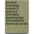 Physical Chemistry, Volume 2: Quantum Chemistry, Spectroscopy, And Statistical Thermodynamics