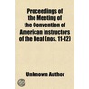 Proceedings Of The Meeting Of The Convention Of American Instructors Of The Deaf (Nos. 11-12) by Unknown Author