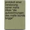 Protokoll Einer Verstorung: Rainer Maria Rilkes "Die Aufzeichnungen Des Malte Laurids Brigge" by Sarai Jung