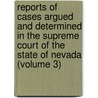 Reports Of Cases Argued And Determined In The Supreme Court Of The State Of Nevada (Volume 3) by Nevada Supreme Court