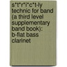 S*T*R*I*C*T-Ly Technic For Band (A Third Level Supplementary Band Book): B-Flat Bass Clarinet door Jim Swearingen