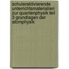 Schuleraktivierende Unterrichtsmaterialien Zur Quantenphysik Teil 3 Grundlagen Der Atomphysik door Horst Hübel