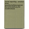 Social Reporting - Ansatze Einer Gesellschaftsbezogenen Berichterstattung Der Kreditinstitute door Helko Ueberschär