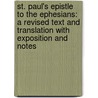St. Paul's Epistle To The Ephesians: A Revised Text And Translation With Exposition And Notes by Joseph Armitage Robinson