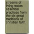Streams Of Living Water: Essential Practices From The Six Great Traditions Of Christian Faith