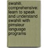 Swahili, Comprehensive: Learn To Speak And Understand Swahili With Pimsleur Language Programs