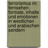 Terrorismus Im Fernsehen: Formate, Inhalte Und Emotionen In Westlichen Und Arabischen Sendern by J. Rgen Gerhards