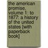 The American Promise, Volume 1: To 1877: A History Of The United States [With Paperback Book]
