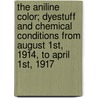 The Aniline Color; Dyestuff And Chemical Conditions From August 1St, 1914, To April 1St, 1917 door Isaac Frank Stone