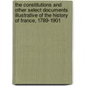 The Constitutions And Other Select Documents Illustrative Of The History Of France, 1789-1901 door Frank Maloy Anderson