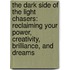 The Dark Side Of The Light Chasers: Reclaiming Your Power, Creativity, Brilliance, And Dreams
