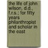 The Life Of John Wilson, D.D., F.R.S.; For Fifty Years Philanthropist And Scholar In The East