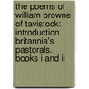 The Poems Of William Browne Of Tavistock: Introduction. Britannia's Pastorals. Books I And Ii by William Browne