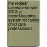 The Redleaf Calendar-Keeper 2012: A Record-Keeping System For Family Child Care Professionals door Redleaf Press