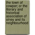 The Town Of Cowper; Or The Literary And Historical Association Of Olney And Its Neighbourhood