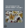 The Victories Of The British Armies (Volume 1); With Anecdotes Illustrative Of Modern Warfare door William Hamilton Maxwell