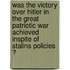 Was The Victory Over Hitler In The Great Patriotic War Achieved Inspite Of Stalins Policies ?